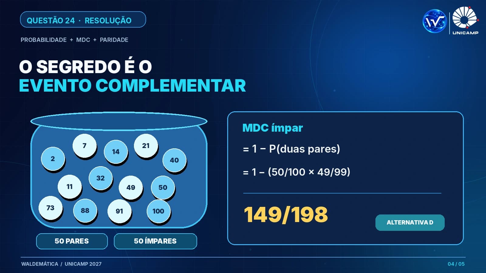 Resolução da questão 24: urna com 50 números pares e 50 ímpares; probabilidade de MDC ímpar igual a 1 menos a probabilidade de duas bolinhas pares, com resultado 149/198, alternativa D.